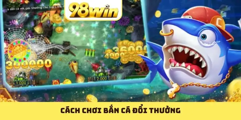 Bắn Cá Đổi Thưởnag